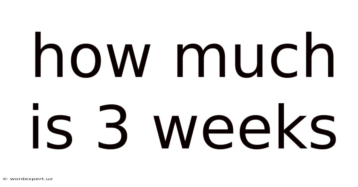 How Much Is 3 Weeks