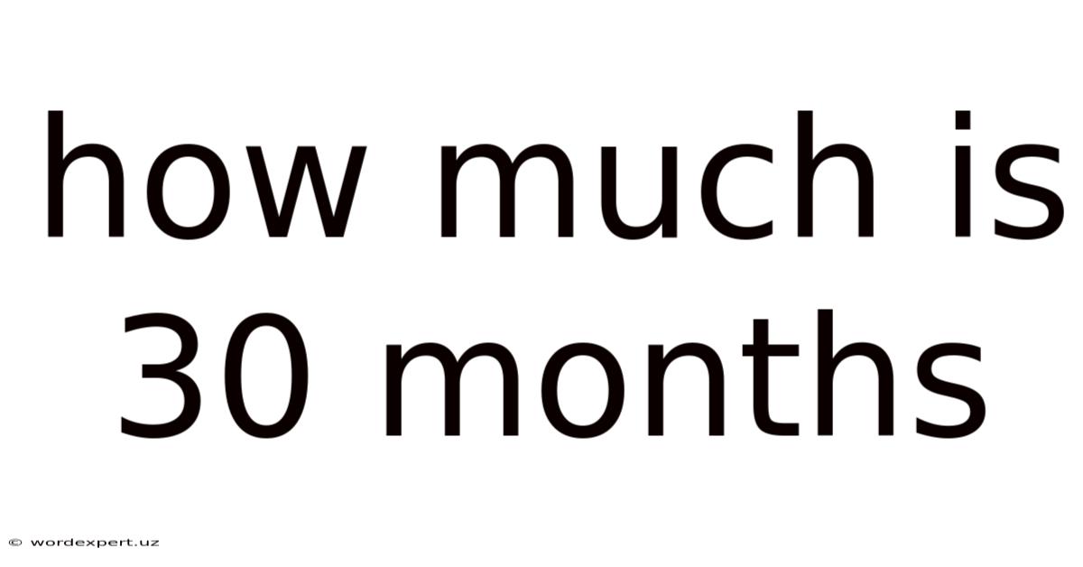 How Much Is 30 Months