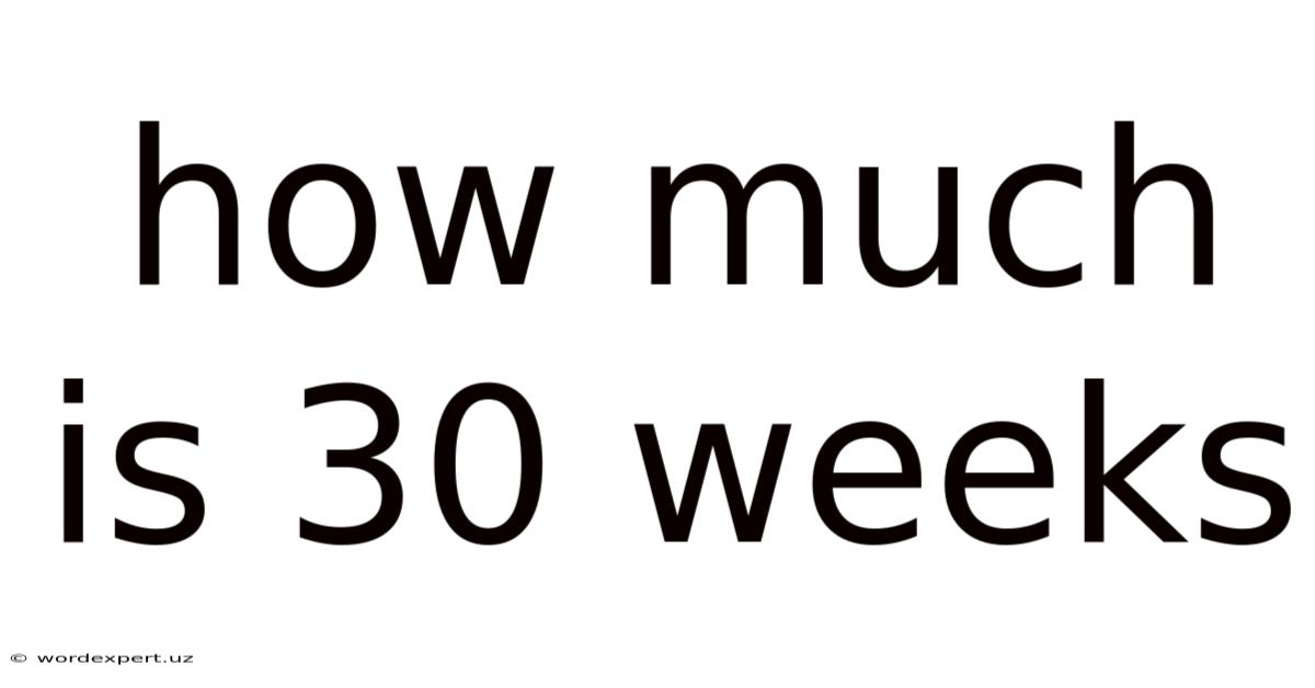 How Much Is 30 Weeks