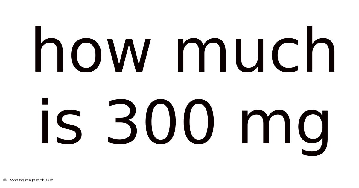 How Much Is 300 Mg