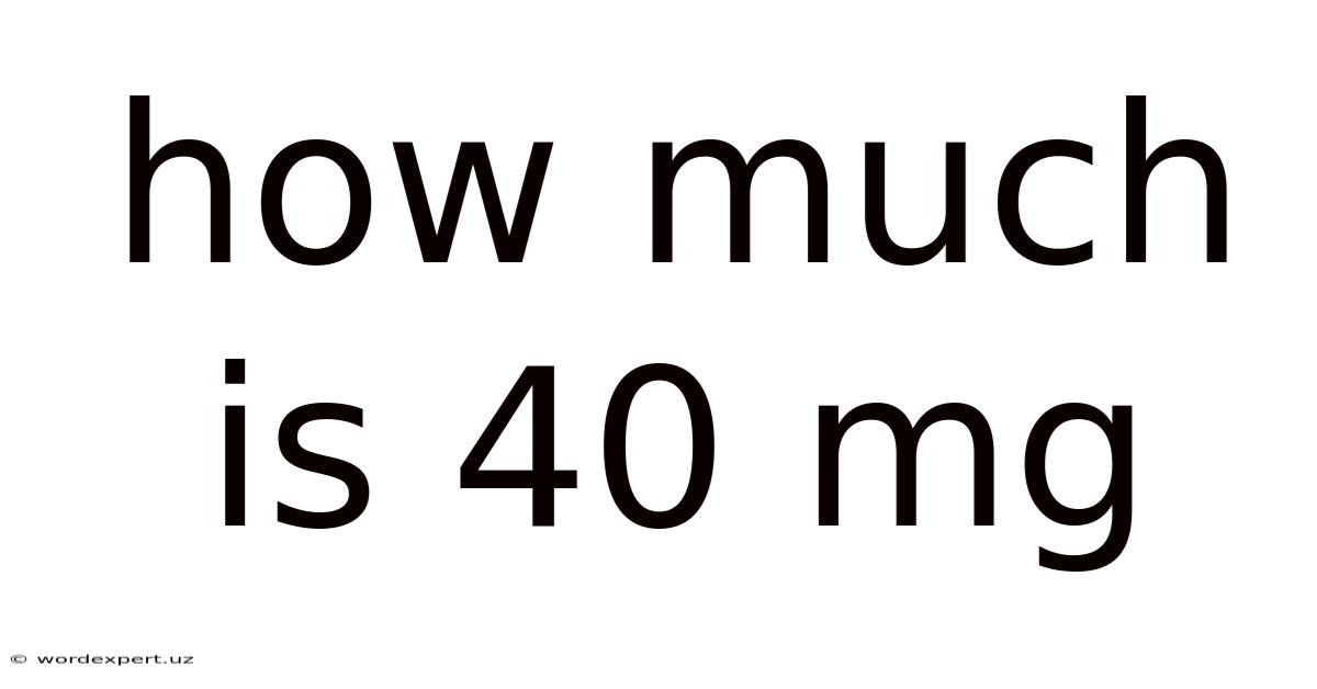 How Much Is 40 Mg