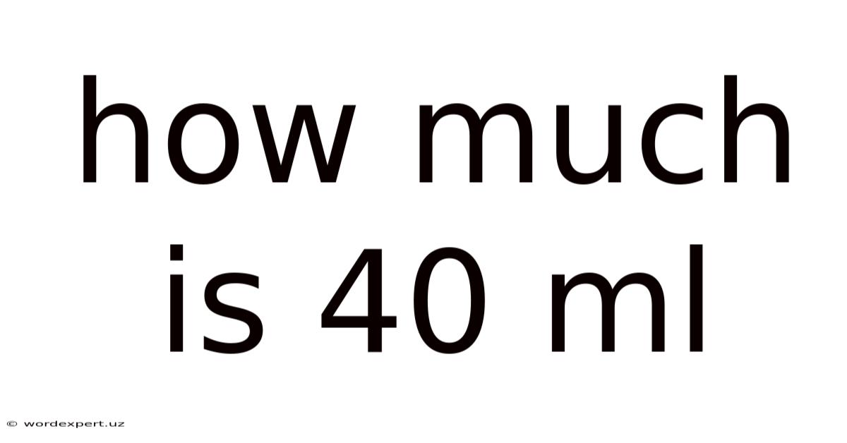 How Much Is 40 Ml