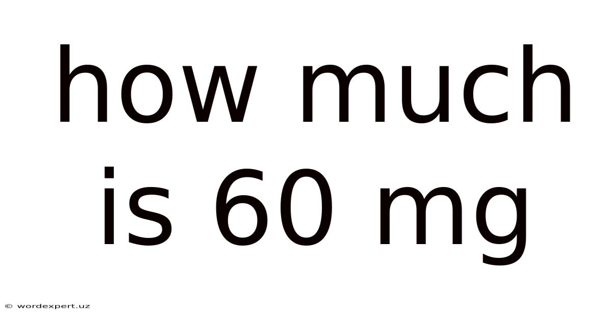How Much Is 60 Mg