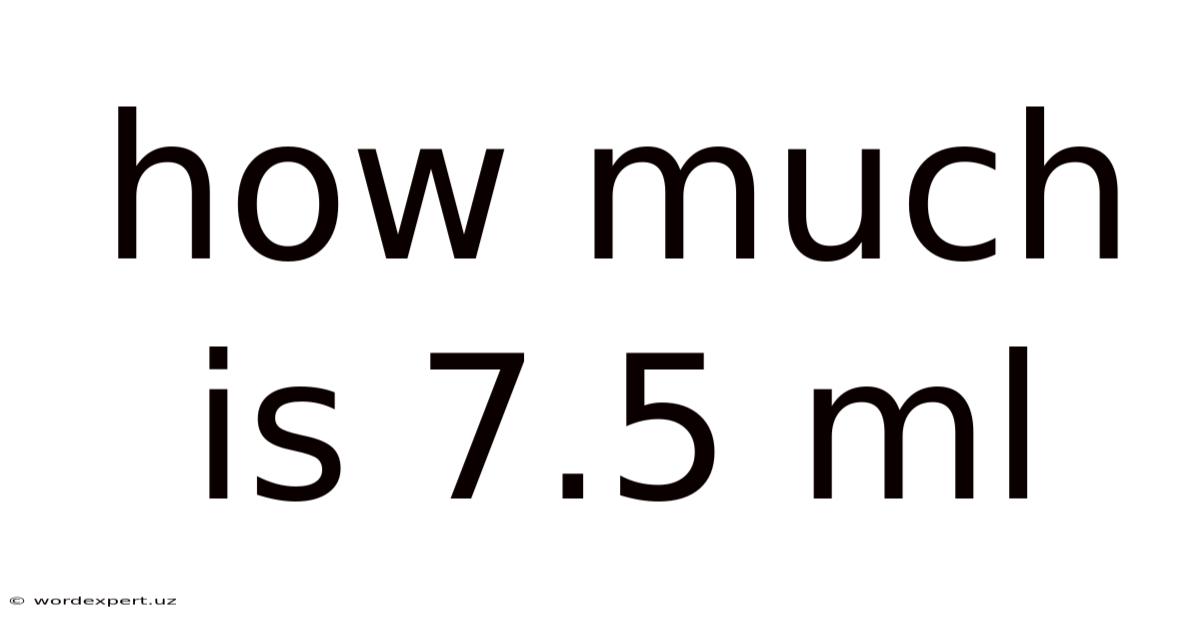 How Much Is 7.5 Ml