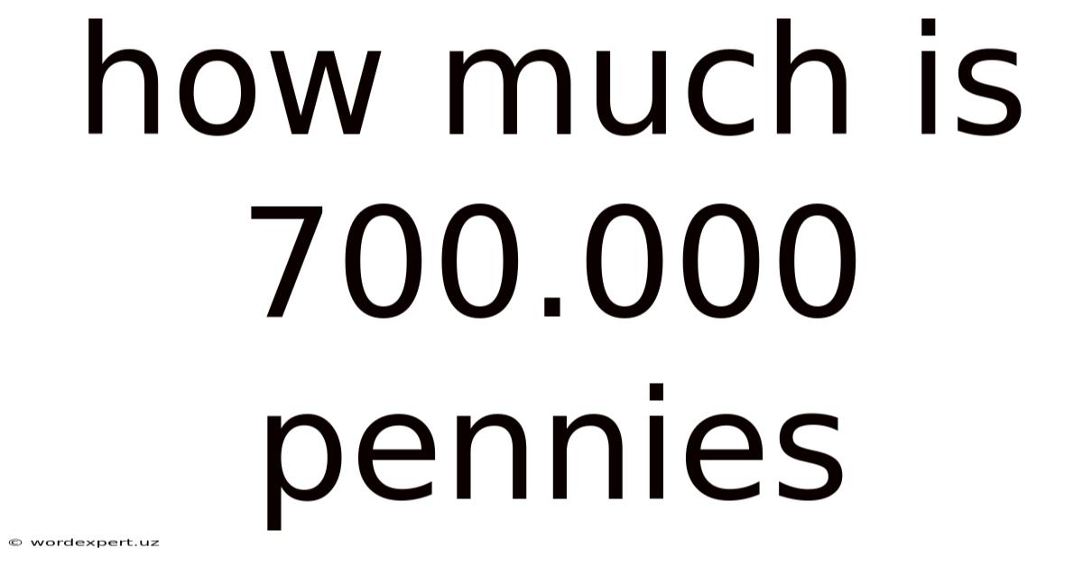 How Much Is 700.000 Pennies