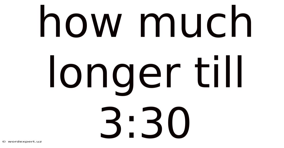 How Much Longer Till 3:30