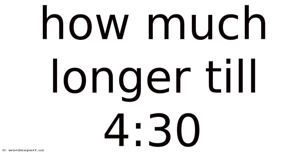 How Much Longer Till 4:30