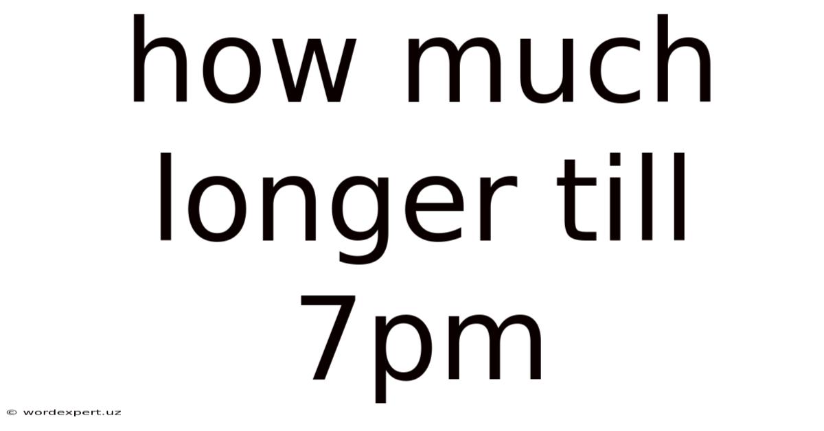 How Much Longer Till 7pm