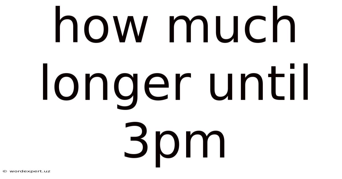 How Much Longer Until 3pm
