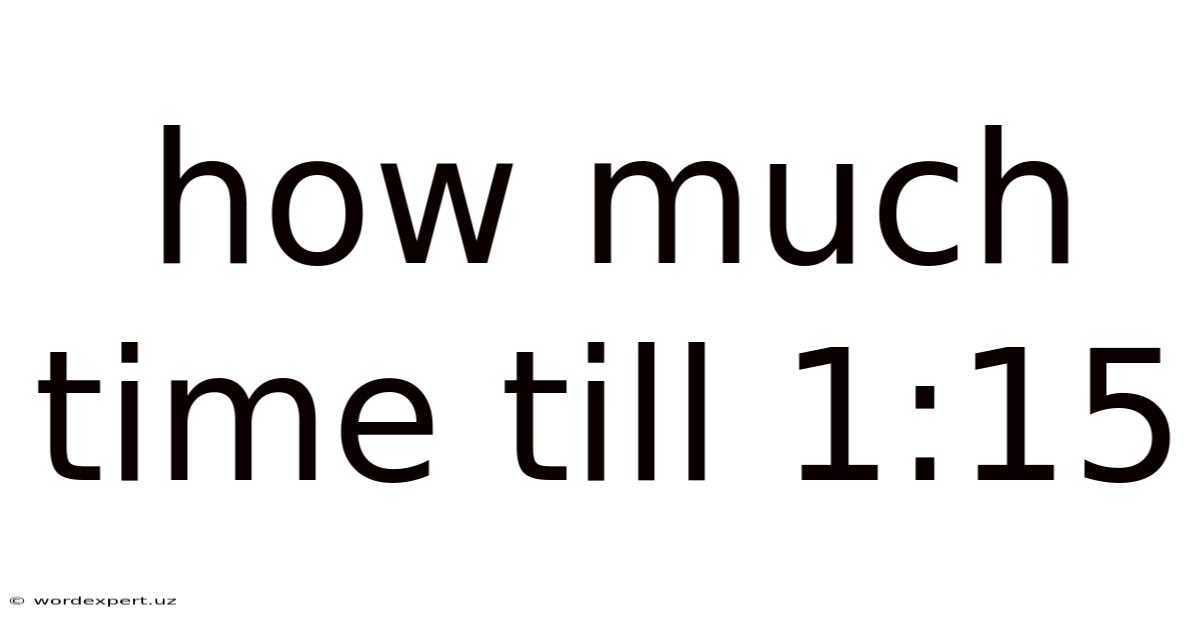 How Much Time Till 1:15