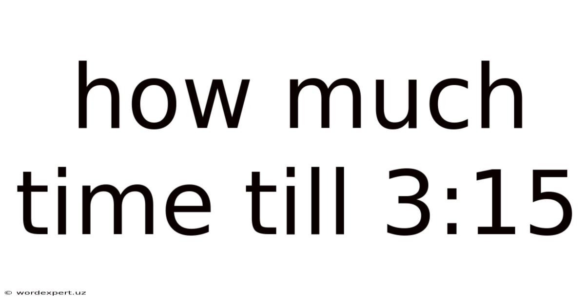 How Much Time Till 3:15