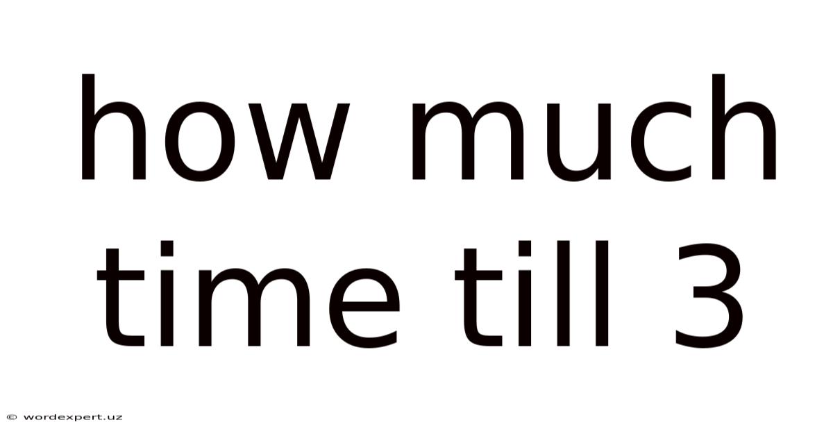 How Much Time Till 3