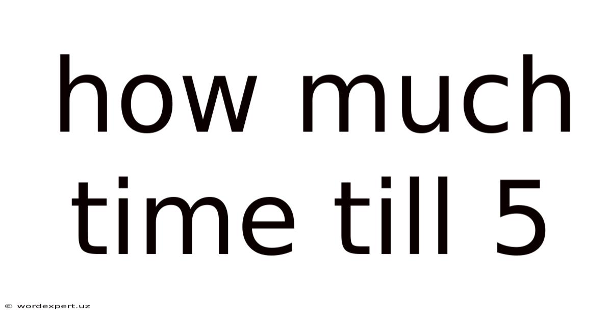 How Much Time Till 5