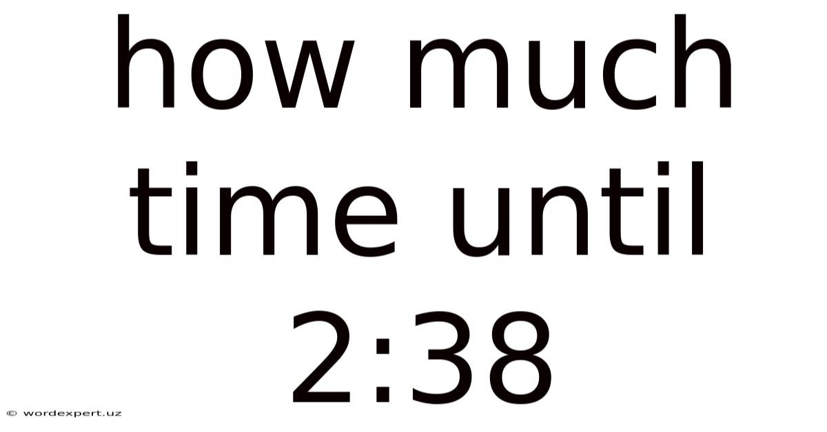 How Much Time Until 2:38