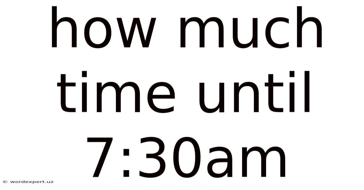 How Much Time Until 7:30am