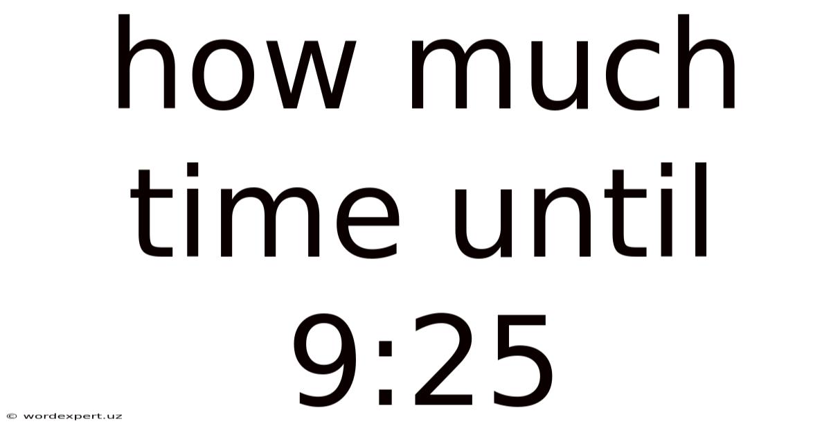 How Much Time Until 9:25