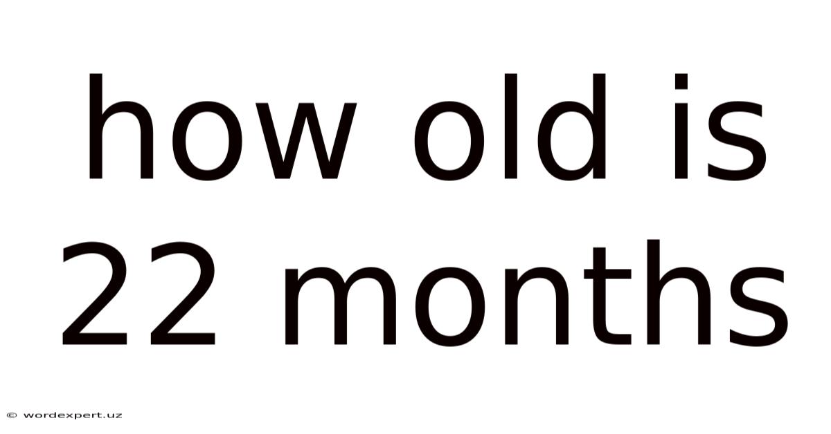 How Old Is 22 Months