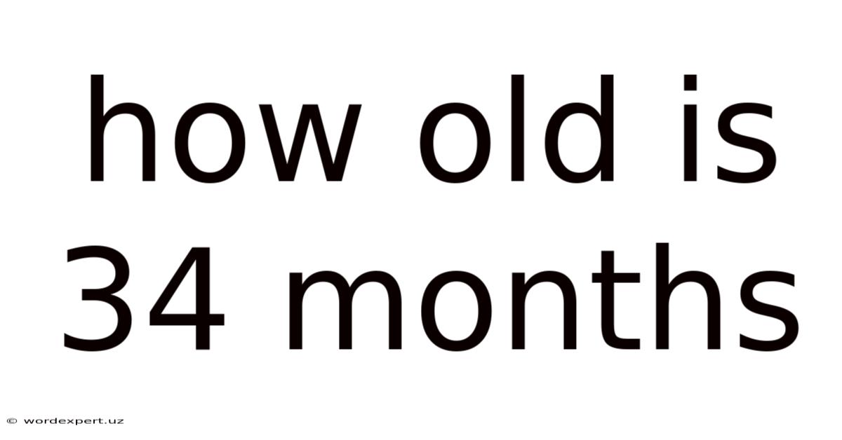 How Old Is 34 Months