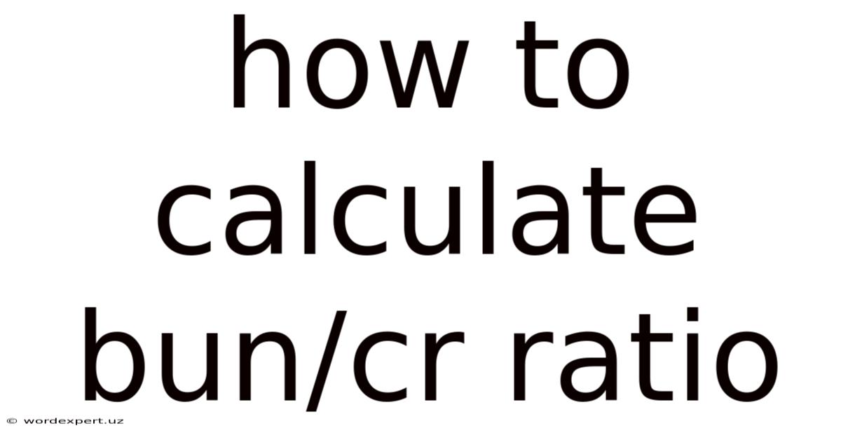 How To Calculate Bun/cr Ratio