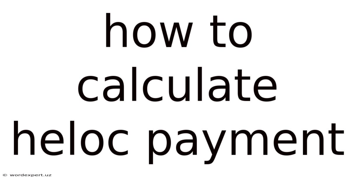 How To Calculate Heloc Payment