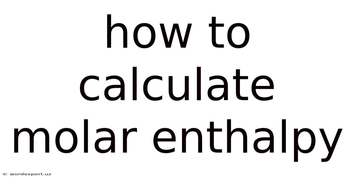 How To Calculate Molar Enthalpy