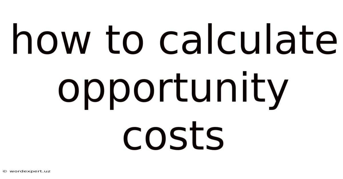 How To Calculate Opportunity Costs