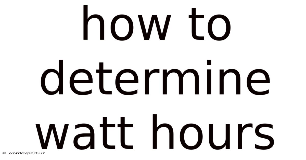 How To Determine Watt Hours