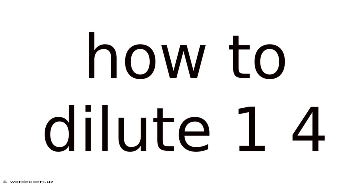 How To Dilute 1 4