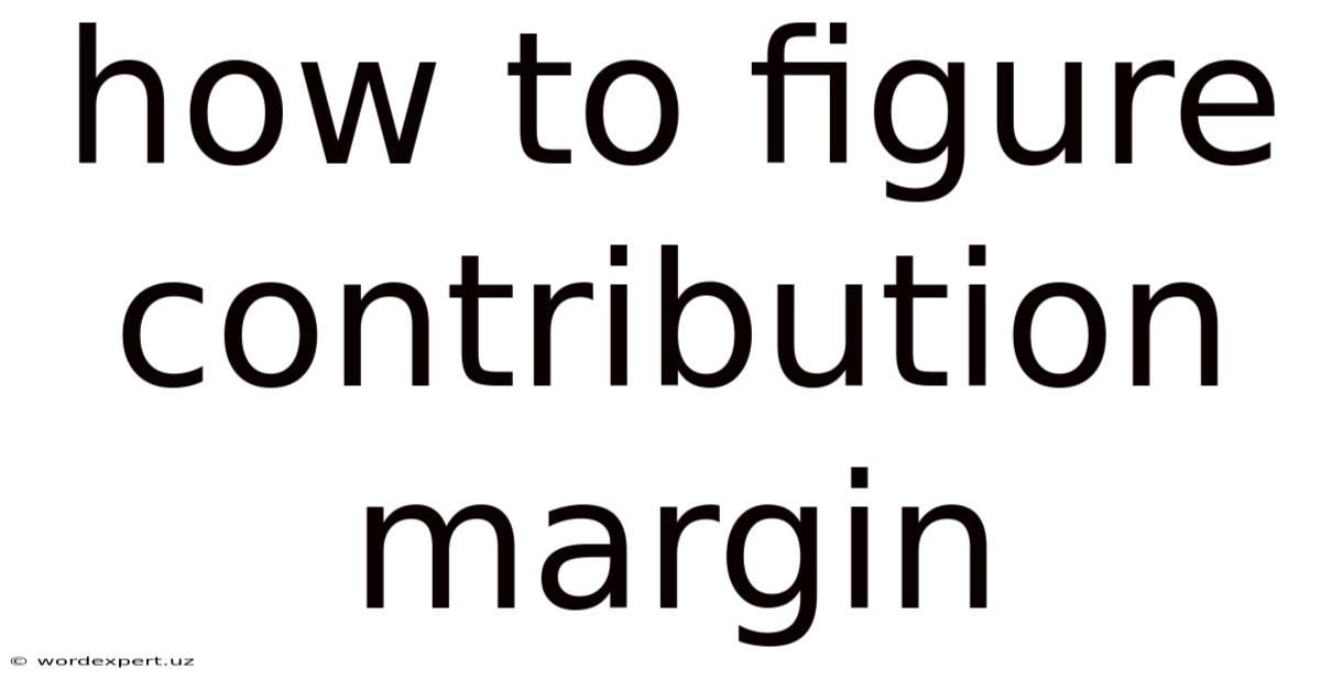 How To Figure Contribution Margin