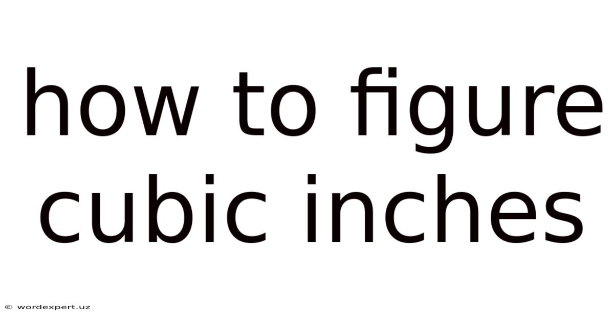 How To Figure Cubic Inches