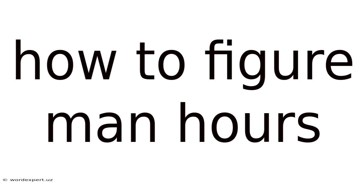 How To Figure Man Hours