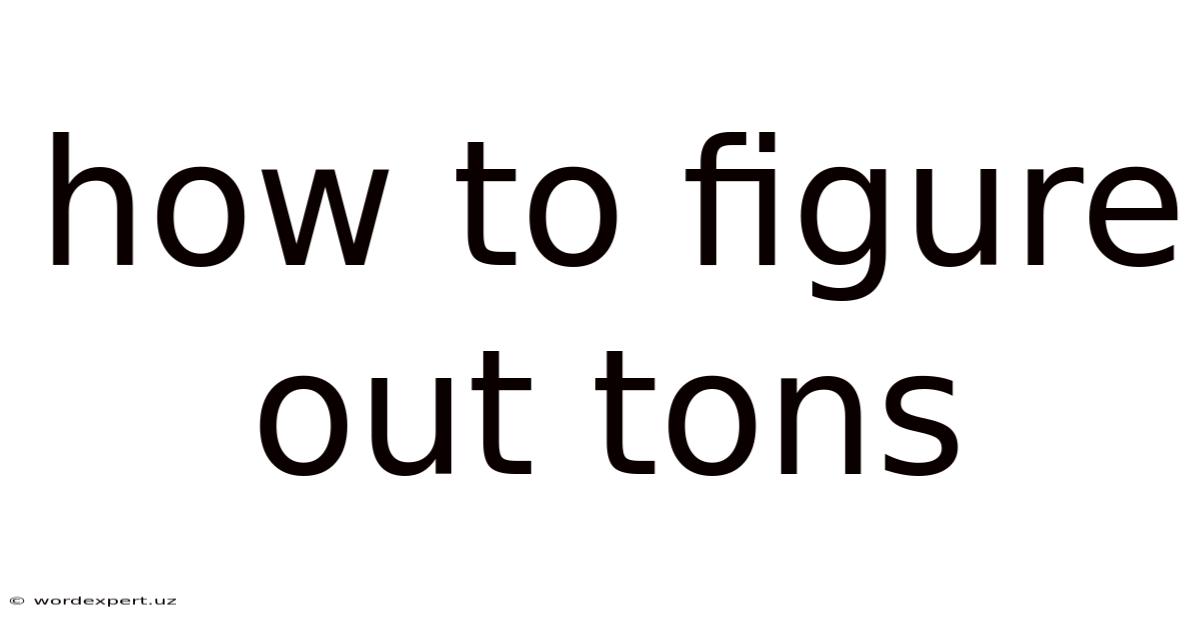 How To Figure Out Tons