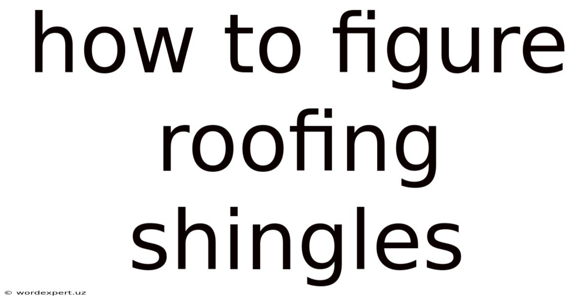 How To Figure Roofing Shingles