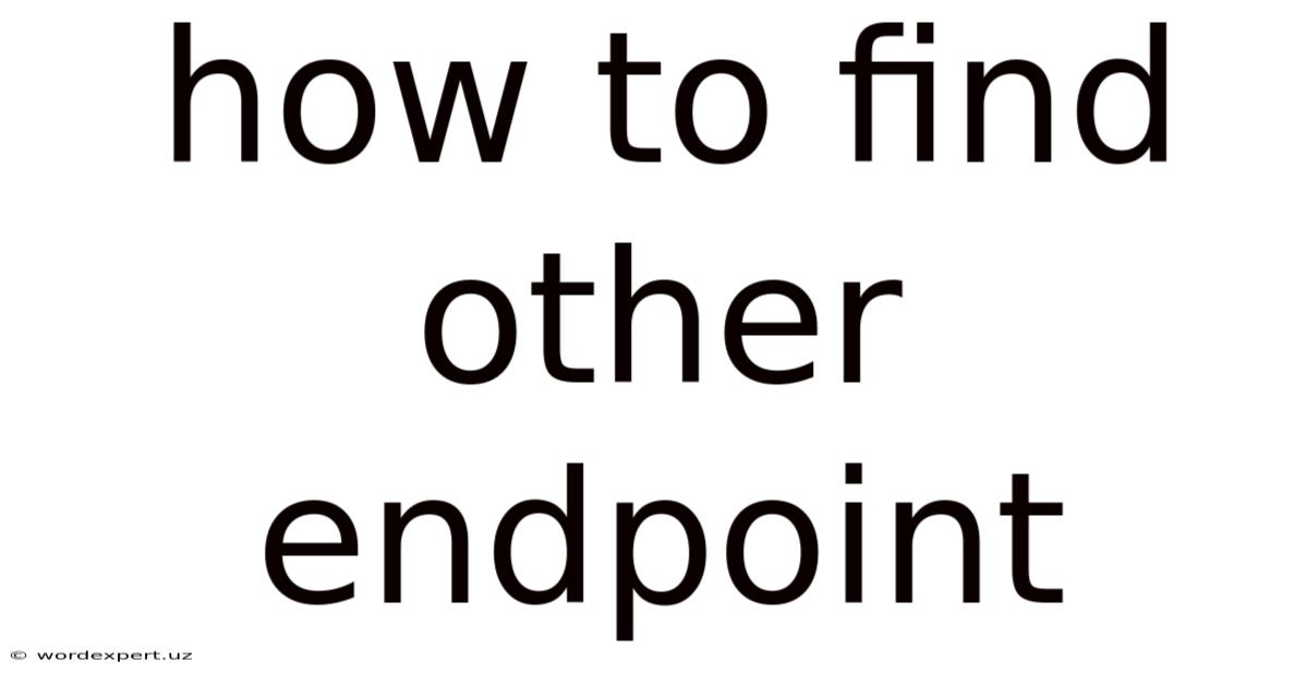 How To Find Other Endpoint