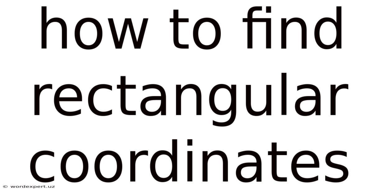 How To Find Rectangular Coordinates