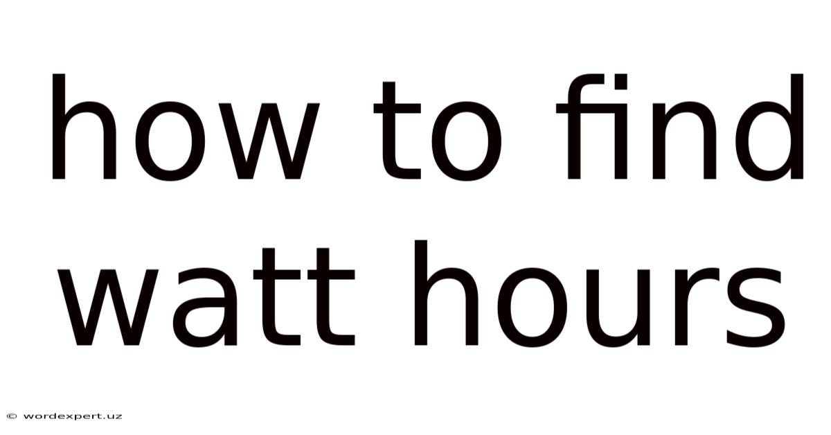 How To Find Watt Hours