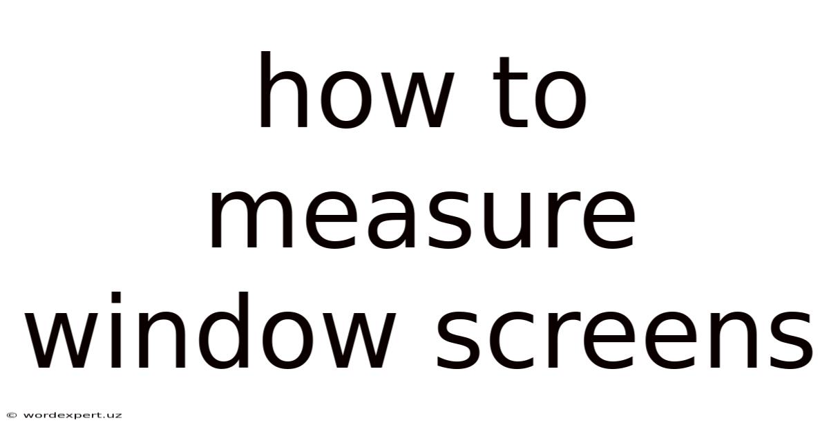 How To Measure Window Screens
