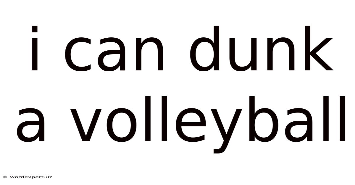 I Can Dunk A Volleyball