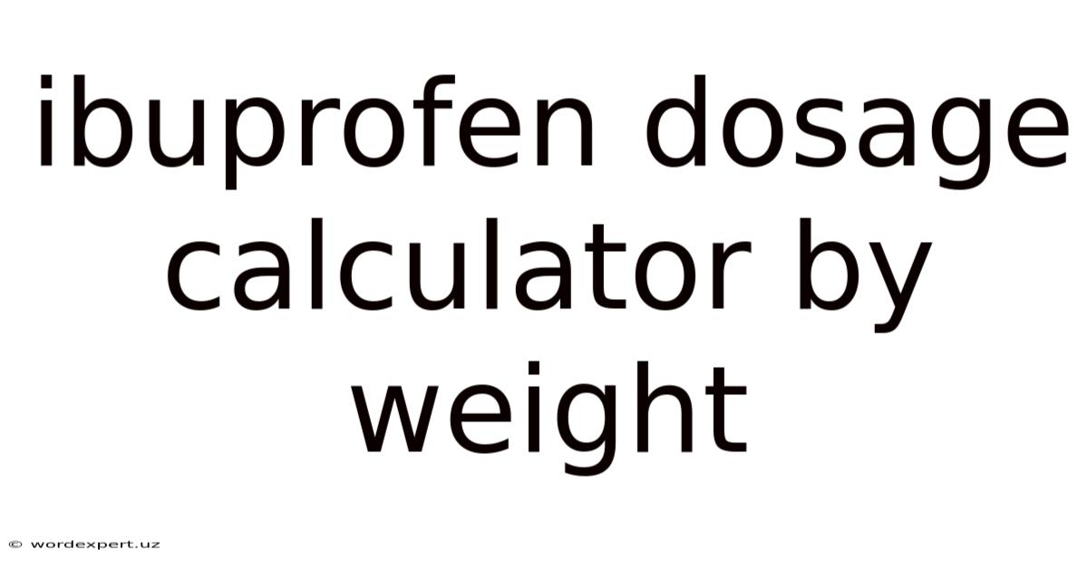 Ibuprofen Dosage Calculator By Weight