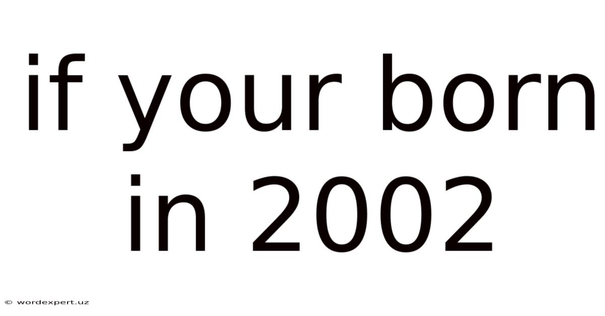 If Your Born In 2002