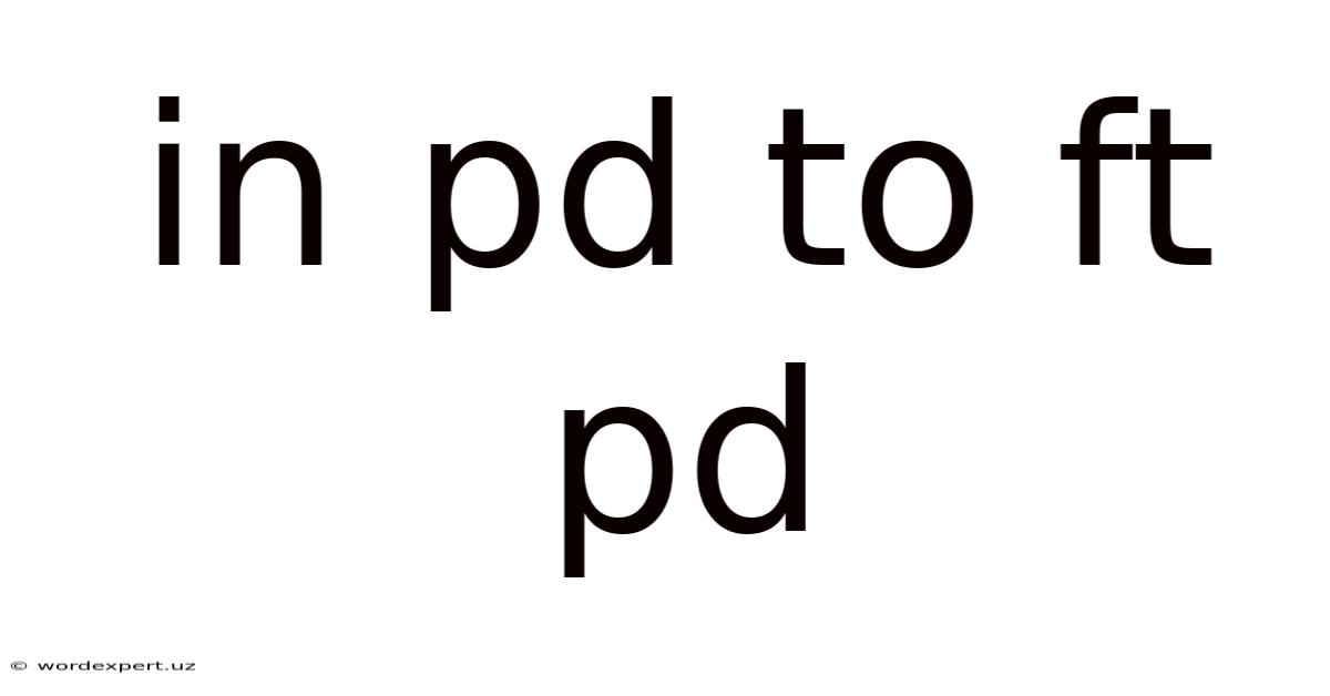 In Pd To Ft Pd