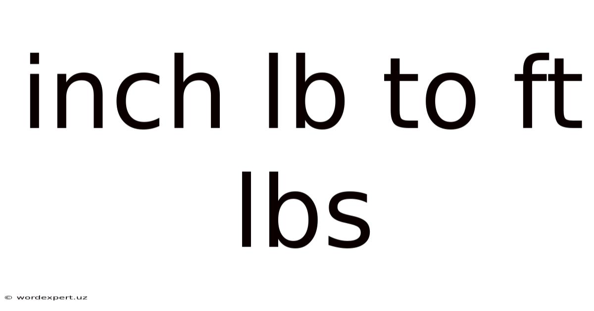 Inch Lb To Ft Lbs