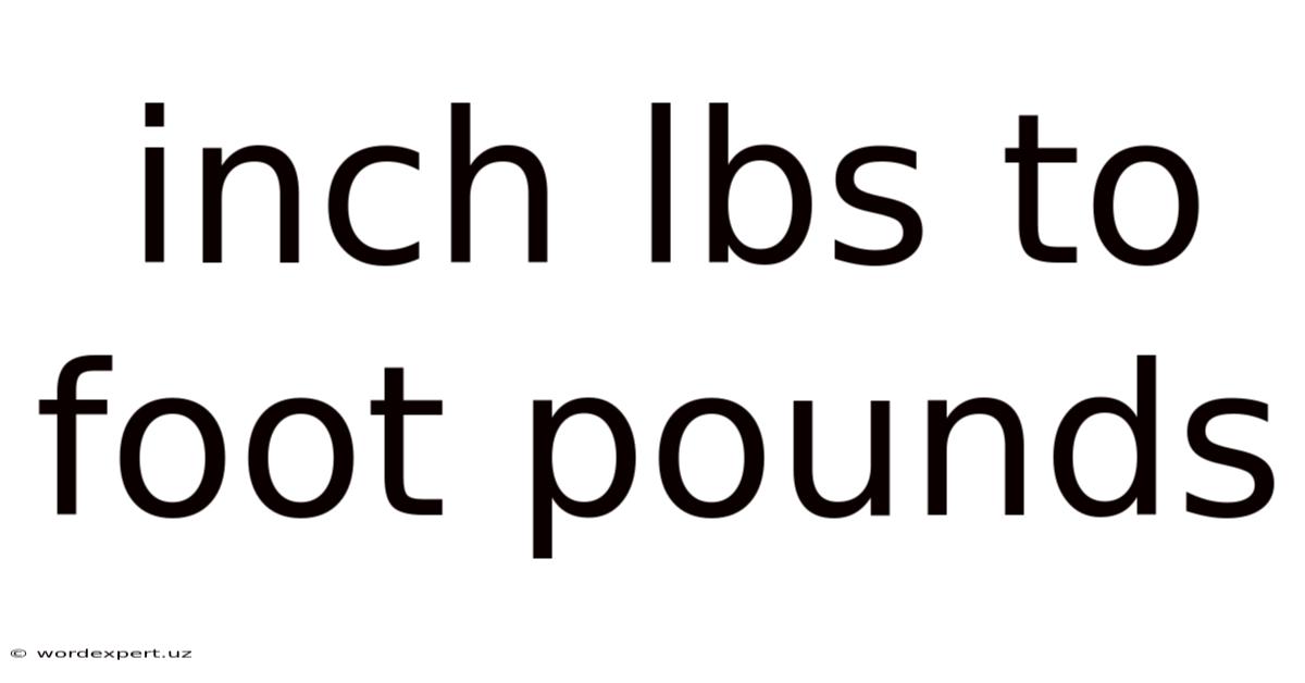 Inch Lbs To Foot Pounds