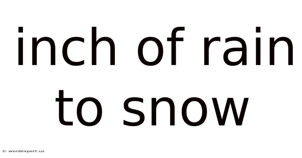 Inch Of Rain To Snow