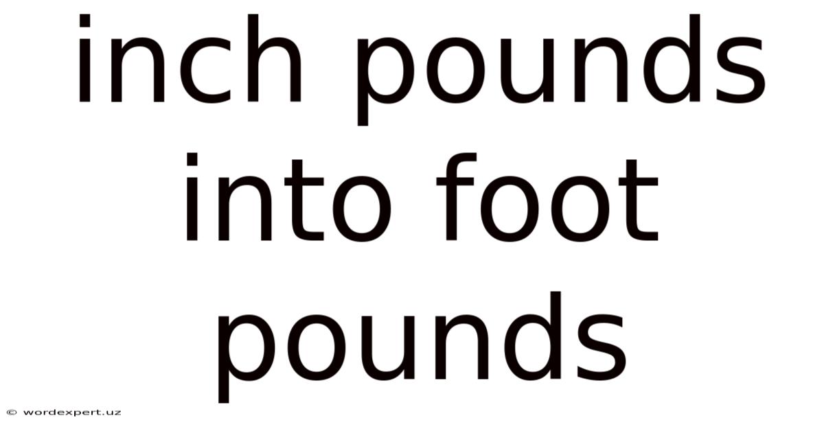 Inch Pounds Into Foot Pounds