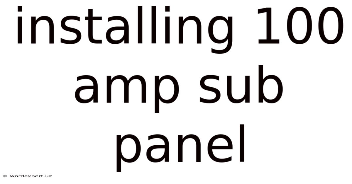 Installing 100 Amp Sub Panel