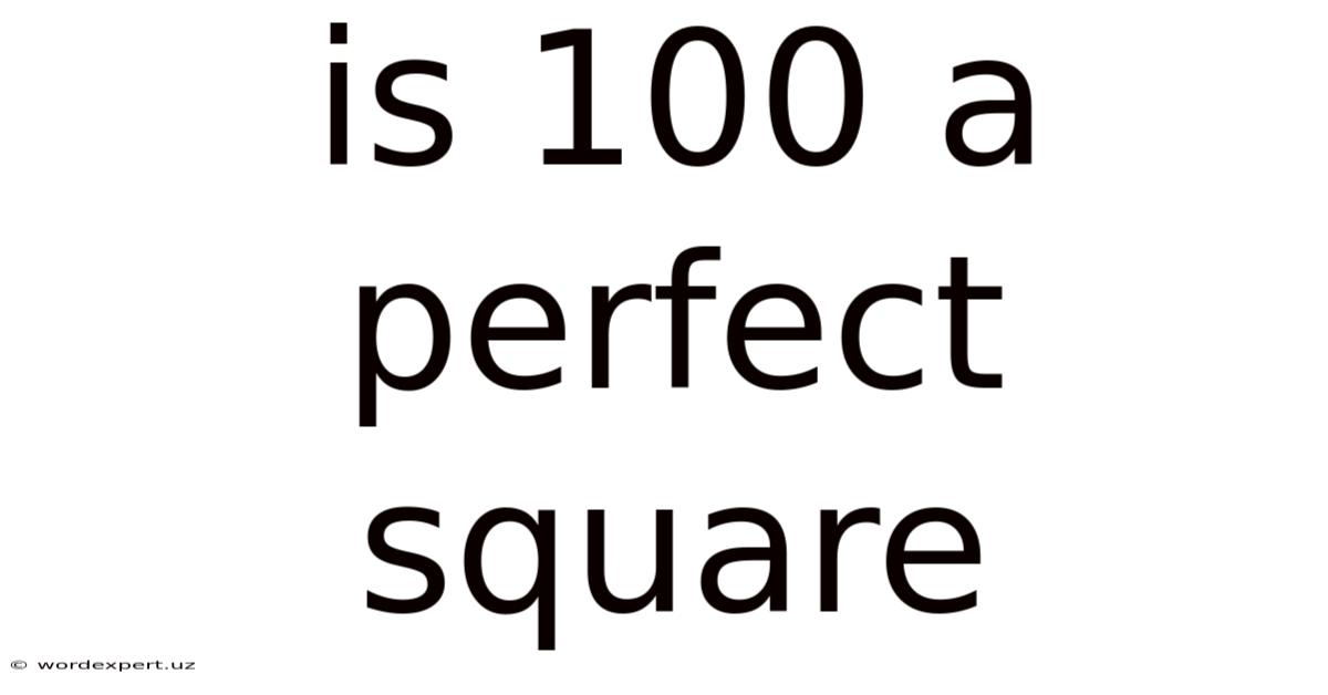 Is 100 A Perfect Square