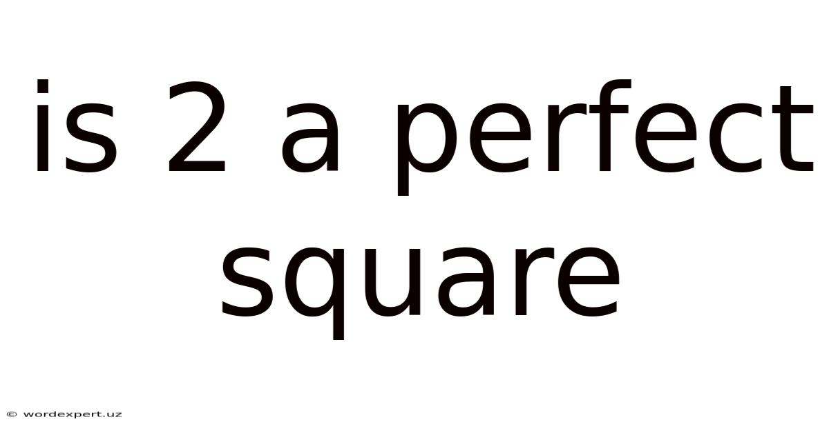 Is 2 A Perfect Square