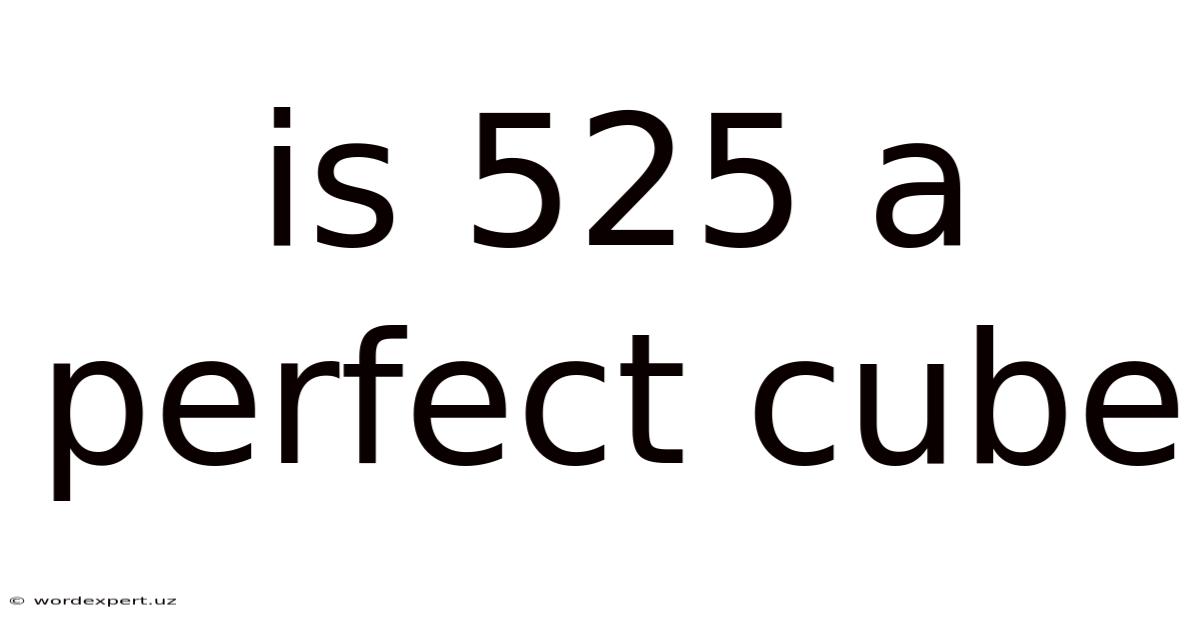 Is 525 A Perfect Cube