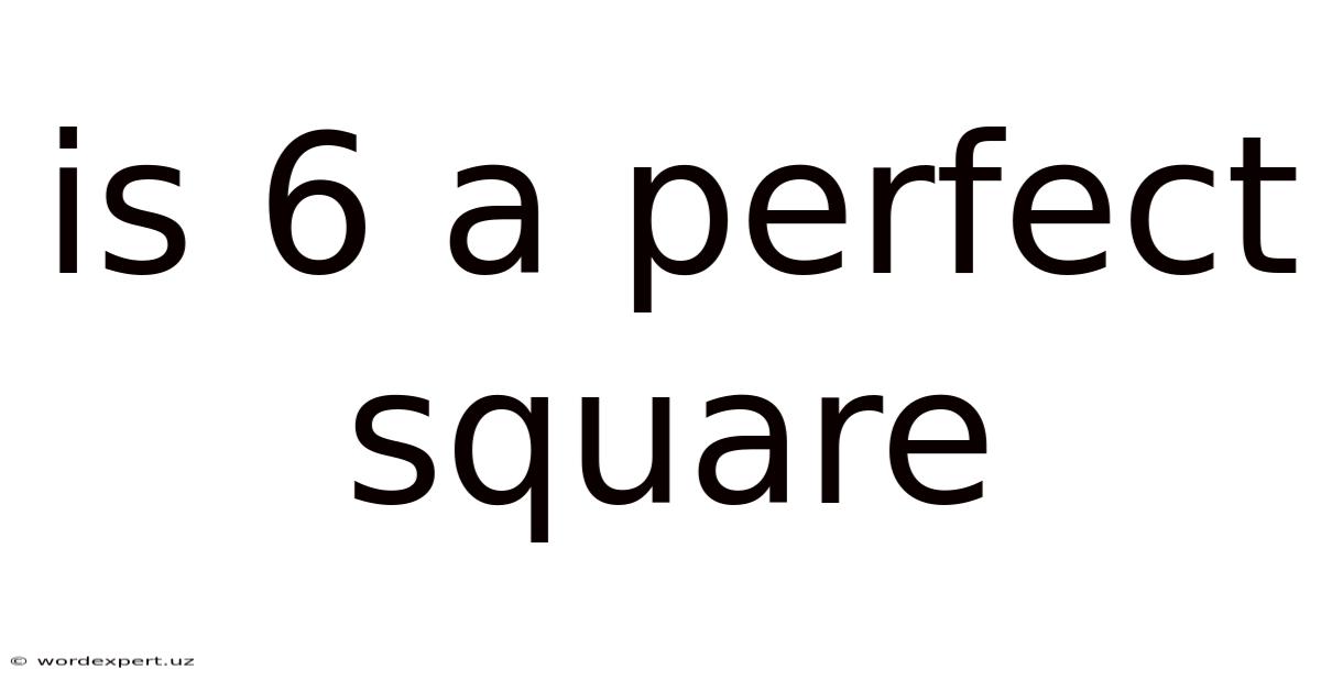 Is 6 A Perfect Square